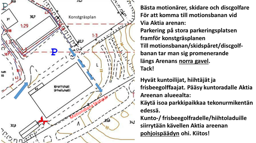 Pääsy kuntoradalle Aktia
Areenan alueealta:
Käytä isoa parkkipaikkaa tekonurmikentän
edessä.
Kunto-/ frisbeegolfradelle/hiihtoladuille
siirrytään kävellen Aktia areenan 
pohjoispäädyn ohi.
